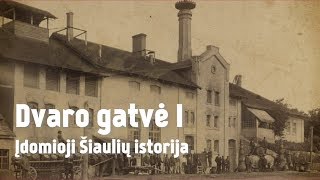 Dvaro gatvė I - Įdomioji Šiaulių istorija 09