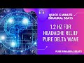 1.2 hz binaural beats for headache relief pure delta wave binaural beats