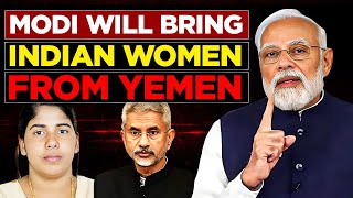 Modi brought back Naval Officers  from Qatar he will bring back Indian Nurse from Yemen