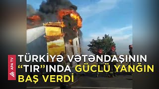 Şəkidə yolda hərəkətdə olan “TIR” yandı - APA TV