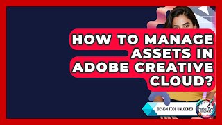 How To Manage Assets In Adobe Creative Cloud? - Design Tool Unlocked