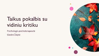 Taikus pokalbis su vidiniu kritiku. Psichologė psichoterapeutė Giedrė Žalytė.