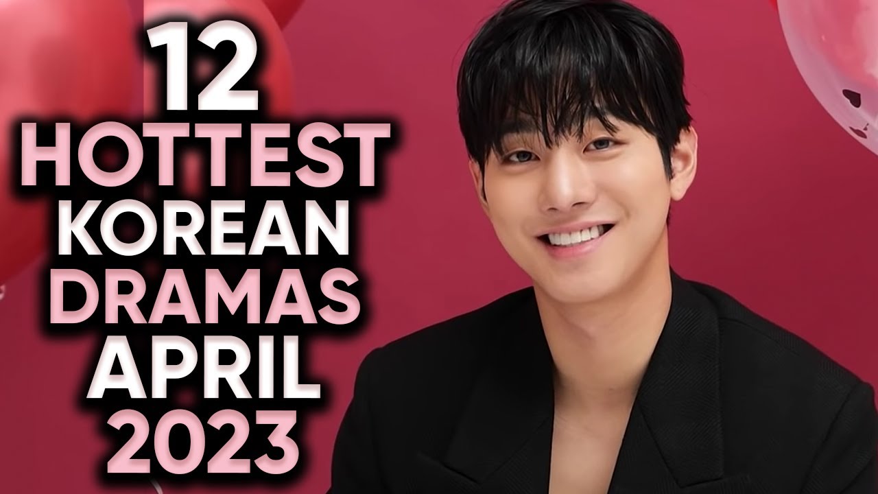 12 Hottest Korean Dramas To Watch In April 2023! [Ft. HappySqueak ...