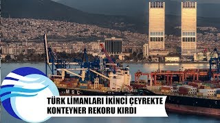 Türk limanları ikinci çeyrekte konteyner rekoru kırdı