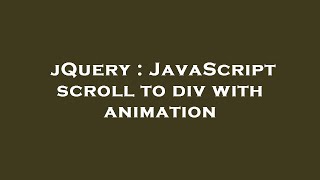 jQuery : JavaScript scroll to div with animation