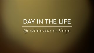 A Day in the Life at Wheaton College