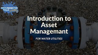 Introduction to Asset Management for Water Utilities on Groundwater Talk Live!