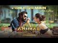 Pehle bhi main by Vishal Mishra | High Quality with Lyrics | Animal