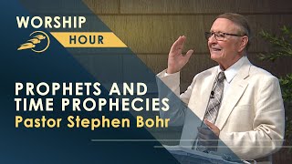 PROPHETS AND TIME PROPHECIES by Pastor Stephen Bohr || Worship Hour