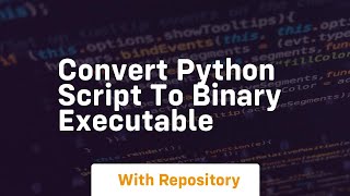 Convert python script to binary executable