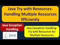 Java Try with Resources: Handling Multiple Resources Efficiently | Java Exception Handling