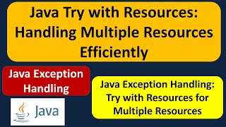 Java Try with Resources: Handling Multiple Resources Efficiently | Java Exception Handling