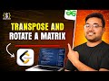 Transpose a matrix | 90 degree Rotate Clockwise and Anticlockwise | Java plus DSA | FAANG