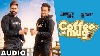 Coffee Aale Mug (Full Audio) | Barinder Dhapai | Dilpreet Virk | Latest Punjabi Songs 2019