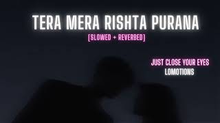 Tera Mera Rishta Slowed + Reverbed | lofi | Zahid | Emraan Hashmi | lomotions