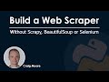 Build a Web Scraper Without Scrapy, Beautiful Soup or Selenium in Python