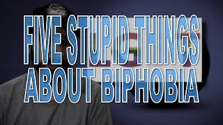 Five Stupid Things About Biphobia
