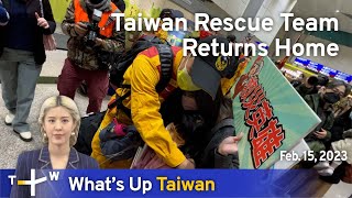 Taiwan Rescue Team Returns Home, News at 23:00, February 15, 2023 | TaiwanPlus News