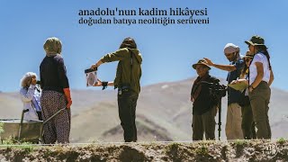 Anadolu'nun Kadim Hikâyesi - Doğu'dan Batı'ya Neolitiğin Serüveni / The Ancient History of Neolithic