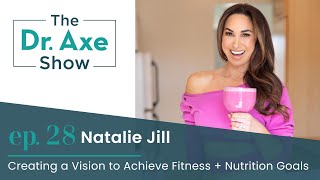 Creating a Vision to Achieve Fitness and Nutrition Goals | The Dr. Axe Show | Episode 28
