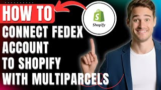 How to Connect Your FedEx Account to Shopify with MultiParcels Easily 2026