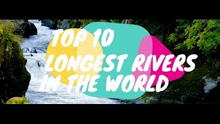 TOP 10 LONGEST RIVERS IN THE WORLD | உலகின் மிக நீளமான 10 நதிகள்