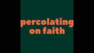 546 | Percolating on Faith | Sexuality and Faith