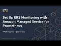 Set Up EKS Monitoring with Amazon Managed Service for Prometheus