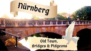 Nuremberg, Germany. History, bridges and crazy pigeons