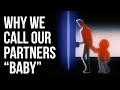 Why We Call Our Partners 'baby'