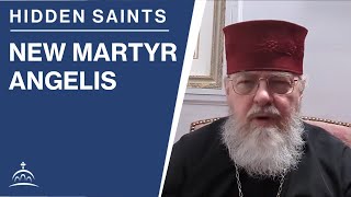 Hidden Saints: New Martyr Angelis (w/ Fr. Steven Ritter)