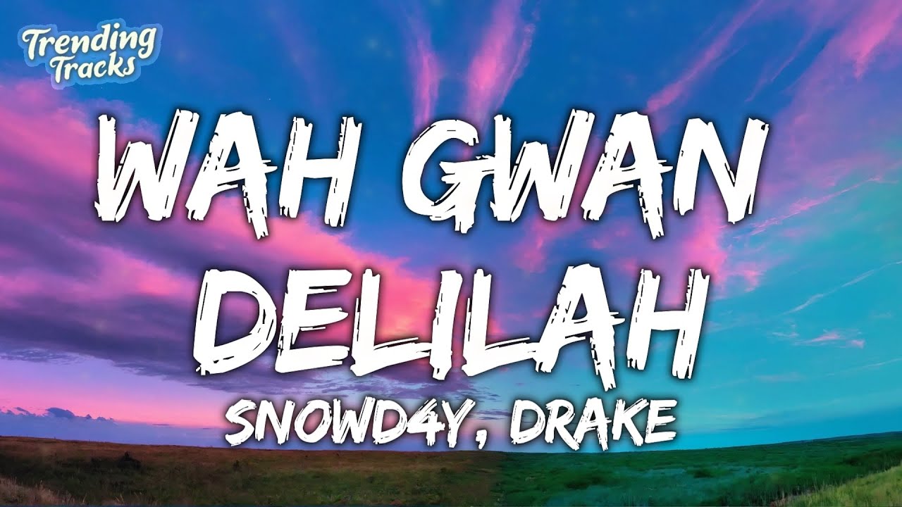 Snowd4y & Drake - Wah Gwan Delilah (Lyrics) - YouTube Music