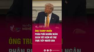 Ông Trump muốn phân phối nguồn ngân sách tiết kiệm hỗ trợ trực tiếp người dân | Tin tức quốc tế