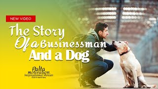 Businessman and Dog Story – How Karma Works short motivational story I Palta Motivation