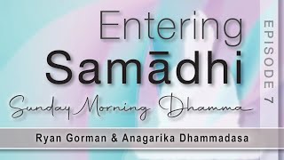 Entering Samadhi. Sunday Morning Dhamma. SMD E7.