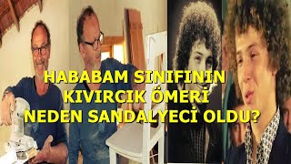 HABABAM SINIFININ KIVIRCIK ÖMERİ (Neden Sandalyeci Oldu?)