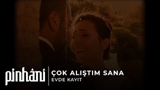 Pinhâni - Çok Alıştım Sana