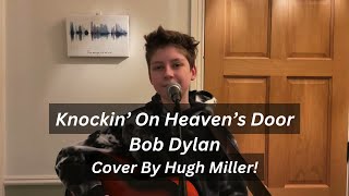 Knockin' On Heaven's Door - Bob Dylan - Live Acoustic Cover by Hugh Miller!