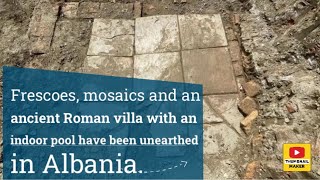 Frescoes, mosaics and an ancient Roman villa with an indoor pool have been unearthed in Albania.