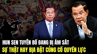 NÓNG: Hun Sen Tuyên Bố Đang Bị Ám Sát - Sự Thật Hay Bịa Đặt Củng Cố Quyền Lực | LSQS