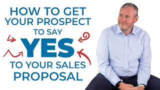 How to get your prospect to say yes to your sales proposal