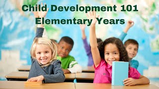 Child Development 101 Elementary Years : Parenting Tips