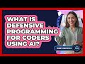 What Is Defensive Programming For Coders Using AI?