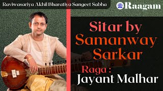 Sitar by Samanway Sarkar II Raga - Jayant Malhar II Raviwasariya Akhil Bharatiya Sangeet Sabha