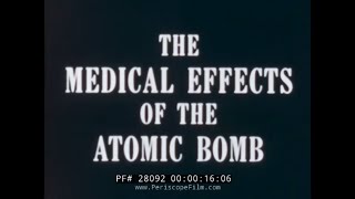 “ MEDICAL EFFECTS OF THE ATOMIC BOMB ” 1949 U.S. ARMY RADIATION AND FALLOUT EDUCATIONAL FILM 28092