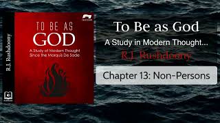 13: Non-Persons, To Be as God; Modern Thought since de Sade (Audiobook) Rushdoony