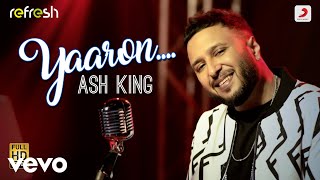 Yaaron - Ash King|Sony Music Refresh|Ajay Singha