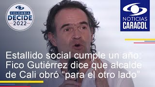 Estallido social cumple un año: Fico Gutiérrez dice que alcalde de Cali obró “para el otro lado”