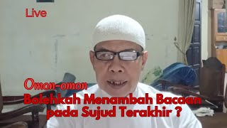 ( Live ) Omon-omon : Menambah Bacaan pada Do'a Sujud Terakhir, Bolehkah ?