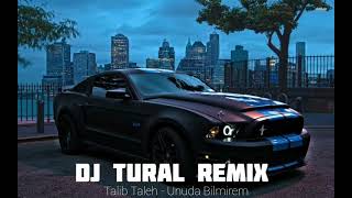 Talib Taleh - Unuda Bilmirem ( Dj Tural Remix ) #talibtaleh #djtural #unudabilmirem #remix